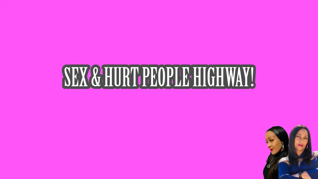 SEX & HURT PEOPLE HIGHWAY!